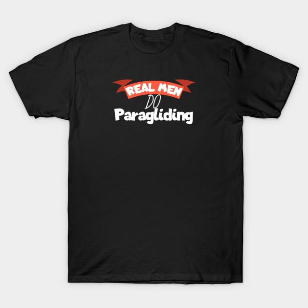 Real men do Paragliding T-Shirt by maxcode